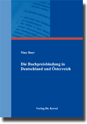 Die Buchpreisbindung in Deutschland und Österreich (Dissertation) Die Buchpreisbindung in Deutschland und Österreich (Dissertation)