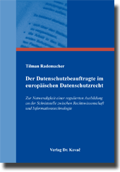 Der Datenschutzbeauftragte im europäischen Datenschutzrecht (Dissertation) Der Datenschutzbeauftragte im europäischen Datenschutzrecht (Dissertation)