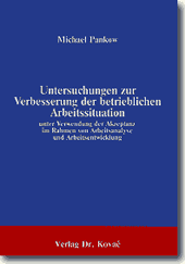 Untersuchungen zur Verbesserung der betrieblichen Arbeitssituation unter Verwendung der Akzeptanz im Rahmen von Arbeitsanalyse und Arbeitsentwicklung (Forschungsarbeit) Untersuchungen zur Verbesserung der betrieblichen Arbeitssituation unter Verwendung der Akzeptanz im Rahmen von Arbeitsanalyse und Arbeitsentwicklung (Forschungsarbeit)