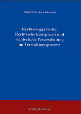 Dissertation: Rechtsweggarantie, Rechtsschutzanspruch und richterliche Prozessleitung im Verwaltungsprozess