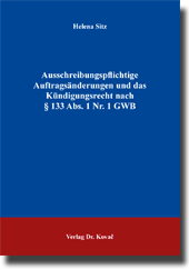 Dissertation: Ausschreibungspflichtige Auftragsänderungen und das Kündigungsrecht nach § 133 Abs. 1 Nr. 1 GWB
