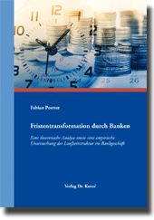 Fristentransformation durch Banken (Dissertation) Fristentransformation durch Banken (Dissertation)