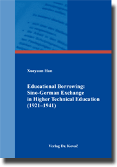 Educational Borrowing: Sino-German Exchange in Higher Technical Education (1921–1941) (Doktorarbeit) Educational Borrowing: Sino-German Exchange in Higher Technical Education (1921–1941) (Doktorarbeit)
