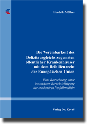 Die Vereinbarkeit des Defizitausgleichs zugunsten öffentlicher Krankenhäuser mit dem Beihilfenrecht der Europäischen Union (Dissertation) Die Vereinbarkeit des Defizitausgleichs zugunsten öffentlicher Krankenhäuser mit dem Beihilfenrecht der Europäischen Union (Dissertation)