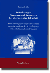 Anforderungen, Stressoren und Ressourcen bei alternierender Telearbeit (Doktorarbeit) Anforderungen, Stressoren und Ressourcen bei alternierender Telearbeit (Doktorarbeit)