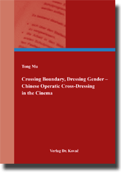 Dissertation: Crossing Boundary, Dressing Gender – Chinese Operatic Cross-Dressing in the Cinema