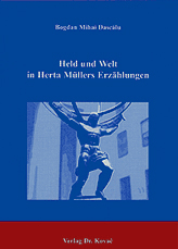 Held und Welt in Herta Müllers Erzählungen (Forschungsarbeit) Held und Welt in Herta Müllers Erzählungen (Forschungsarbeit)