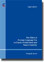 Dissertation: The Effect of Foreign Language Use on Facets of Individual and Team Creativity