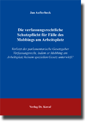 Doktorarbeit: Die verfassungsrechtliche Schutzpflicht für Fälle des Mobbings am Arbeitsplatz