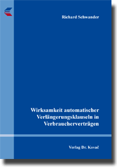 Wirksamkeit automatischer Verlängerungsklauseln in Verbraucherverträgen (Dissertation) Wirksamkeit automatischer Verlängerungsklauseln in Verbraucherverträgen (Dissertation)