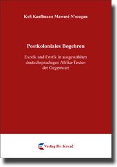Dissertation: Postkoloniales Begehren – Exotik und Erotik in ausgewählten deutschsprachigen Afrika-Texten der Gegenwart
