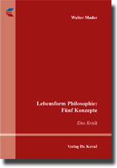 Doktorarbeit: Lebensform Philosophie: Fünf Konzepte