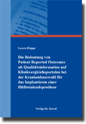 Dissertation: Die Bedeutung von Patient Reported Outcomes als Qualitätsinformation auf Klinikvergleichsportalen bei der Krankenhauswahl für das Implantieren einer Hüfttotalendoprothese