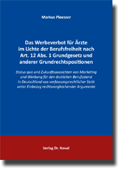 Dissertation: Das Werbeverbot für Ärzte im Lichte der Berufsfreiheit nach Art. 12 Abs. 1 Grundgesetz und anderer Grundrechtspositionen