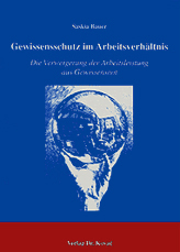 Gewissensschutz im Arbeitsverhältnis (Doktorarbeit) Gewissensschutz im Arbeitsverhältnis (Doktorarbeit)