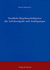Staatliche Regelungsbefugnisse für Arbeitsentgelte und -bedingungen (Doktorarbeit) Staatliche Regelungsbefugnisse für Arbeitsentgelte und -bedingungen (Doktorarbeit)