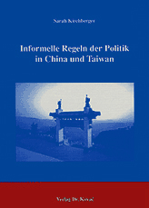 Informelle Regeln der Politik in China und Taiwan (Doktorarbeit) Informelle Regeln der Politik in China und Taiwan (Doktorarbeit)