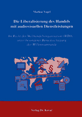 Die Liberalisierung des Handels mit audiovisuellen Dienstleistungen (Dissertation) Die Liberalisierung des Handels mit audiovisuellen Dienstleistungen (Dissertation)