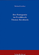 Dissertation: Der Protagonist im Erzählwerk Thomas Bernhards