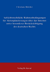 Aufsichtsrechtliche Rahmenbedingungen für Aktienplatzierungen über das Internet unter besonderer Berücksichtigung des deutschen Rechts (Dissertation)