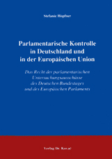 Parlamentarische Kontrolle in Deutschland und in der Europäischen Union (Doktorarbeit) Parlamentarische Kontrolle in Deutschland und in der Europäischen Union (Doktorarbeit)