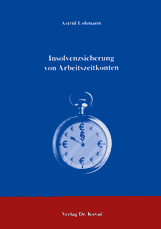 Insolvenzsicherung von Arbeitszeitkonten (Dissertation) Insolvenzsicherung von Arbeitszeitkonten (Dissertation)