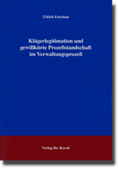 Klägerlegitimation und gewillkürte Prozeßstandschaft im Verwaltungsprozeß (Doktorarbeit)