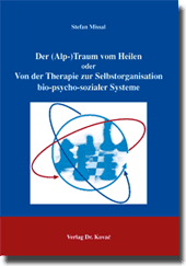 Der (Alp-)Traum vom Heilen - Von der Therapie zur Selbstorganisation bio-psycho-sozialer Systeme (Diplomarbeit)