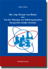 Der (Alp-)Traum vom Heilen - Von der Therapie zur Selbstorganisation bio-psycho-sozialer Systeme (Diplomarbeit) Der (Alp-)Traum vom Heilen - Von der Therapie zur Selbstorganisation bio-psycho-sozialer Systeme (Diplomarbeit)