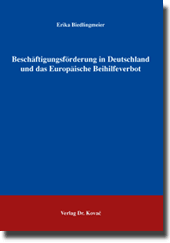 Beschäftigungsförderung in Deutschland und das Europäische Beihilfeverbot (Doktorarbeit) Beschäftigungsförderung in Deutschland und das Europäische Beihilfeverbot (Doktorarbeit)