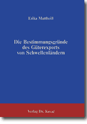 Die Bestimmungsgründe des Güterexports von Schwellenländern (Forschungsarbeit) Die Bestimmungsgründe des Güterexports von Schwellenländern (Forschungsarbeit)