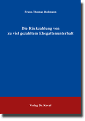 Die Rückzahlung von zu viel gezahltem Ehegattenunterhalt (Dissertation) Die Rückzahlung von zu viel gezahltem Ehegattenunterhalt (Dissertation)