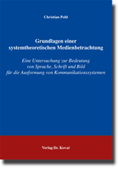 Grundlagen einer systemtheoretischen Medienbetrachtung (Dissertation)