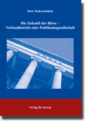 Die Zukunft der Börse- Verbandbetrieb oder Publikumsgesellschaft (Dissertation)