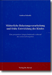 Mütterliche Belastungsverarbeitung und frühe Entwicklung des Kindes (Forschungsarbeit) Mütterliche Belastungsverarbeitung und frühe Entwicklung des Kindes (Forschungsarbeit)
