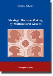 Dissertation: Strategic Decision Making by Multicultural Groups