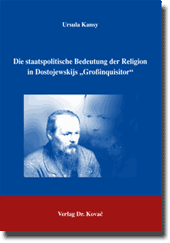 Die staatspolitische Bedeutung der Religion in Dostojewskijs „Großinquisitor“ (Doktorarbeit) Die staatspolitische Bedeutung der Religion in Dostojewskijs „Großinquisitor“ (Doktorarbeit)