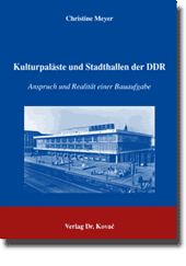 Kulturpaläste und Stadthallen der DDR (Dissertation)