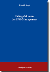 Erfolgsfaktoren des IPO-Managements (Doktorarbeit) Erfolgsfaktoren des IPO-Managements (Doktorarbeit)