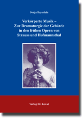 Verkörperte Musik – Zur Dramaturgie der Gebärde in den frühen Opern von Strauss und Hofmannsthal (Dissertation)