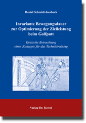 Invariante Bewegungsdauer zur Optimierung der Zielleistung beim Golfputt (Dissertation) Invariante Bewegungsdauer zur Optimierung der Zielleistung beim Golfputt (Dissertation)