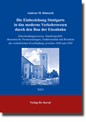 Dissertation: Die Einbeziehung Stuttgarts in das moderne Verkehrswesen durch den Bau der Eisenbahn