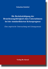 Die Berücksichtigung der Branchenzugehörigkeit eines Unternehmens bei der standardisierten Krisenprognose (Doktorarbeit) Die Berücksichtigung der Branchenzugehörigkeit eines Unternehmens bei der standardisierten Krisenprognose (Doktorarbeit)