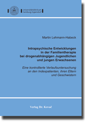 Intrapsychische Entwicklungen in der Familientherapie bei drogenabhängigen Jugendlichen und jungen Erwachsenen (Dissertation) Intrapsychische Entwicklungen in der Familientherapie bei drogenabhängigen Jugendlichen und jungen Erwachsenen (Dissertation)