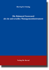 Die Balanced Scorecard als ein universelles Managementinstrument (Doktorarbeit)