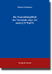 Die Neutralitätspflicht des Vorstands einer AG nach § 33 WpÜG (Doktorarbeit)