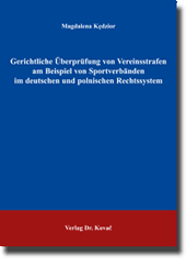 Gerichtliche Überprüfung von Vereinsstrafen am Beispiel von Sportverbänden im deutschen und polnischen Rechtssystem (Dissertation)