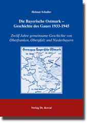 Die Bayerische Ostmark - Geschichte des Gaues 1933-1945 (Forschungsarbeit)
