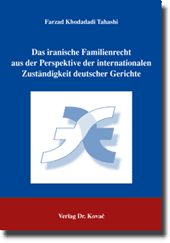 Das iranische Familienrecht aus der Perspektive der internationalen Zuständigkeit deutscher Gerichte (Dissertation) Das iranische Familienrecht aus der Perspektive der internationalen Zuständigkeit deutscher Gerichte (Dissertation)