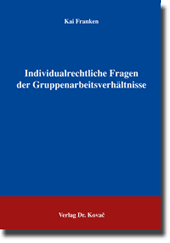 Individualrechtliche Fragen der Gruppenarbeitsverhältnisse (Doktorarbeit) Individualrechtliche Fragen der Gruppenarbeitsverhältnisse (Doktorarbeit)